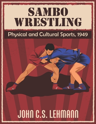 Sambo Wrestling: Physical and Cultural Sports, 1949 - John Lehmann
