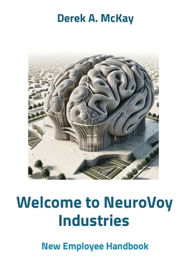 Welcome to NeuroVoy Industries: New Employee Handbook - Derek A. Mckay