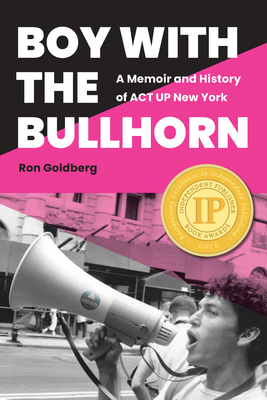 Boy with the Bullhorn: A Memoir and History of ACT Up New York - Ron Goldberg