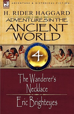 Adventures in the Ancient World: 4-The Wanderer's Necklace & Eric Brighteyes - H. Rider Haggard