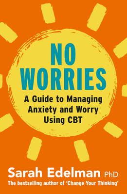 No Worries: A Guide to Releasing Anxiety and Worry Using CBT - Sarah Edelman