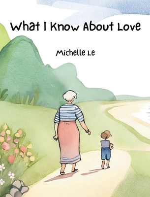 What I Know About Love - Michelle Le