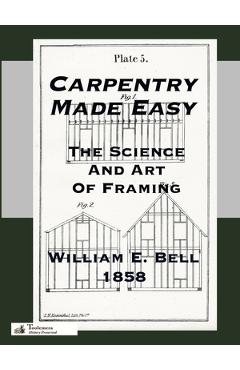 Coperta cărții 'Carpentry Made Easy; Or, The Science And Art Of Framing - William E. Bell'