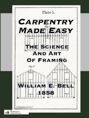 Coperta cărții 'Carpentry Made Easy; Or, The Science And Art Of Framing - William E. Bell'