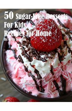 Coperta cărții '50 Sugar-Free Desserts for Kids Recipes for Home - Kelly Johnson'