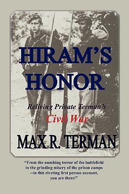 Hiram's Honor: Reliving Private Terman's Civil War - Max R. Terman