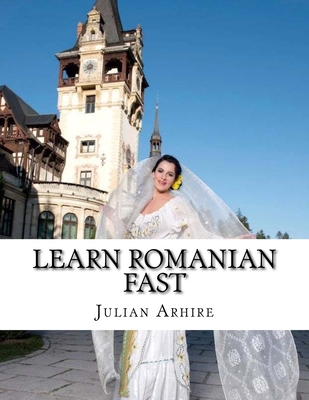 Learn Romanian Fast, Fun and Easy - Julian C. Arhire