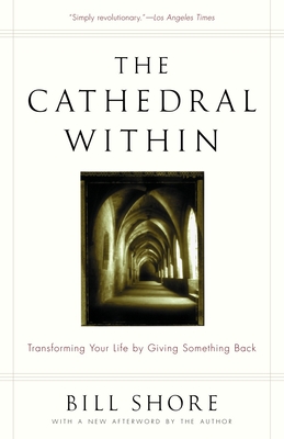 The Cathedral Within: Transforming Your Life by Giving Something Back - Bill Shore