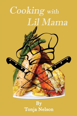Cooking with Lil Mama - Tonja Nelson