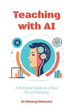 Poza produsului Teaching with AI: A Practical Guide to New Era of Teaching: A Practical Guide to New Era of Teachinge: A Practical Guide to New Era of T - 