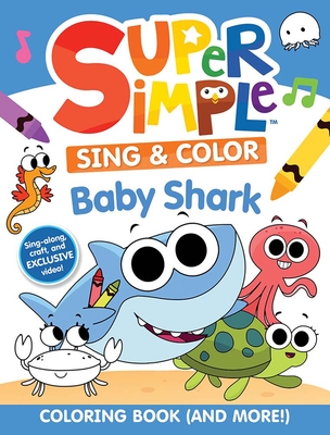 Super Simple(tm) Sing & Color: Baby Shark Coloring Book - 