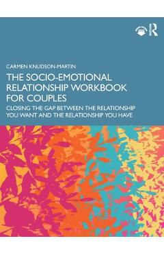 Coperta cărții 'The Socio-Emotional Relationship Workbook for Couples: Closing the Gap Between the Relationship You Want and the'