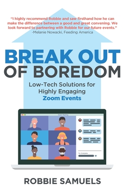 Break Out of Boredom: Low-Tech Solutions for Highly Engaging Zoom Events - Robbie Samuels