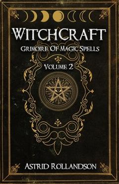 Coperta cărții 'Witchcraft: Grimoire of Magic Spells Volume 2 - Astrid Rollandson'