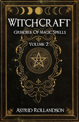 Coperta cărții 'Witchcraft: Grimoire of Magic Spells Volume 2 - Astrid Rollandson'