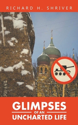 Glimpses of an Uncharted Life: The Empire Collapsed, but the Evil Remained - Richard Shriver