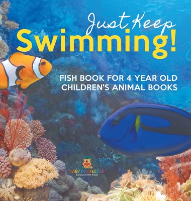 Just Keep Swimming! Fish Book for 4 Year Olds Children's Animal Books - 