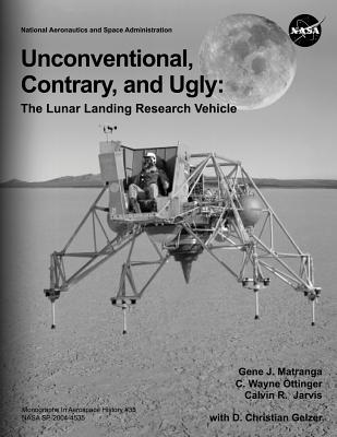 Unconventional, Contrary, and Ugly: The Lunar Landing Research Vehicle - Gene J. Matranga