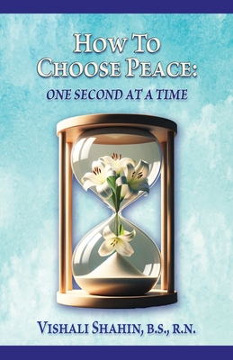 Coperta cărții 'How to Choose Peace: One Second At a Time - Vishali Shahin'