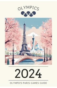 Poza produsului 2024 Paris Olympics Games Guide: Medals and Memories - Emilio H. Oakes