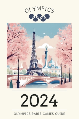 2024 Paris Olympics Games Guide: Medals and Memories - Emilio H. Oakes