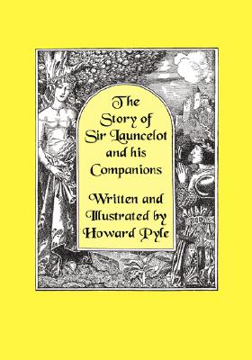 The Story of Sir Launcelot and His Companions [Illustrated by Howard Pyle] - Howard Pyle