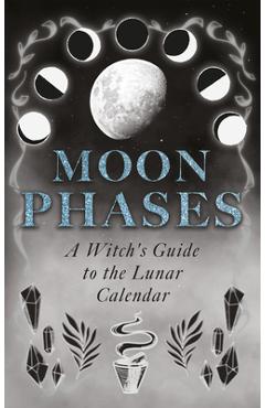 Coperta cărții 'Moon Phases: A Witch's Guide to the Lunar Calendar -'