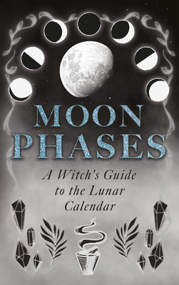 Coperta cărții 'Moon Phases: A Witch's Guide to the Lunar Calendar -'