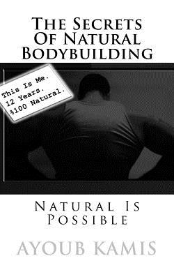 Coperta cărții 'The Secrets Of Natural Bodybuilding: Natural Is Possible - Ayoub Kamis'