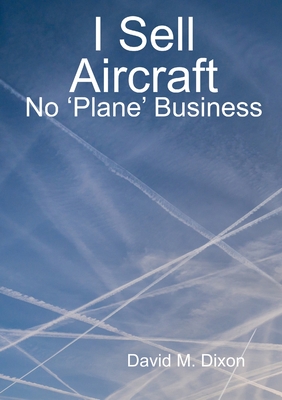 I Sell Aircraft - No 'Plane' Business - David Dixon