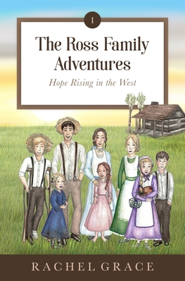 Coperta cărții 'The Ross Family Adventures: Hope Rising In The West - Rachel Grace'