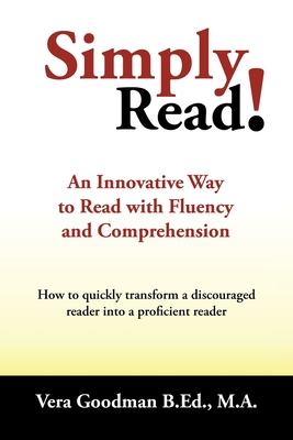 Simply Read!: An Innovative Way to Read with Fluency and Comprehension - Vera Goodman B. Ed M. A.