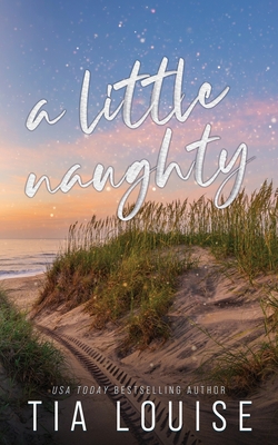 A Little Naughty: A small-town, marriage of convenience romance. - Tia Louise