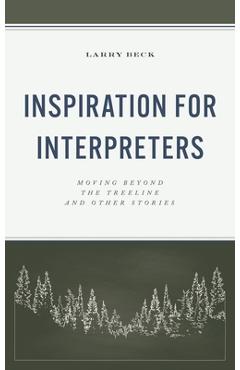Coperta cărții 'Inspiration for Interpreters: Moving Beyond the Treeline and Other Stories - Larry Beck'