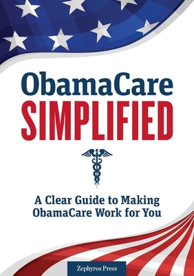 Coperta cărții 'Obamacare Simplified: A Clear Guide to Making Obamacare Work for You -'