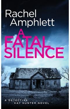 Poza produsului A Fatal Silence: A Detective Kay Hunter crime thriller - Rachel Amphlett