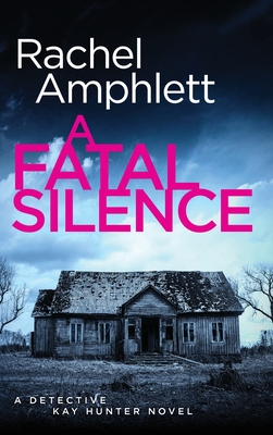 A Fatal Silence: A Detective Kay Hunter crime thriller - Rachel Amphlett