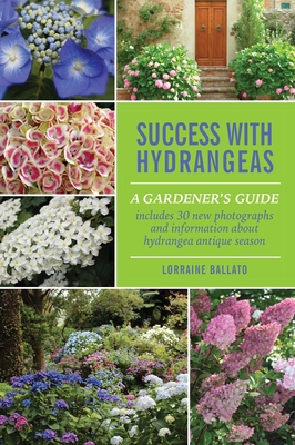 Success With Hydrangeas: A Gardener's Guide - Lorraine Ballato