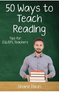 Coperta cărții 'Fifty Ways to Teach Reading: Tips for ESL/EFL Teachers - Shane Dixon'