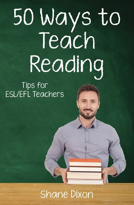 Coperta cărții 'Fifty Ways to Teach Reading: Tips for ESL/EFL Teachers - Shane Dixon'