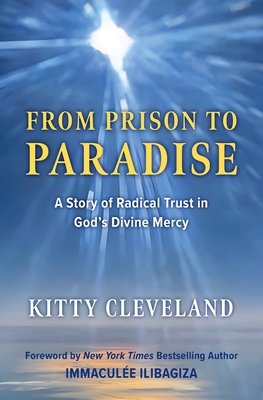 From Prison to Paradise: A Story of Radical Trust in God's Divine Mercy - 