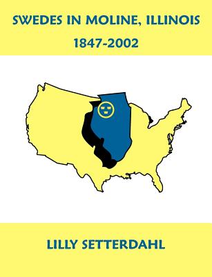 Swedes in Moline, Illinois 1847-2002 - Lilly Setterdahl