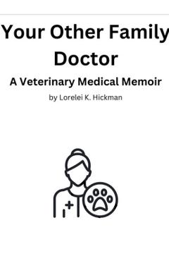 Coperta cărții 'Your Other Family Doctor: A Veterinary Medical Memoir - Lorelei K. Hickman'