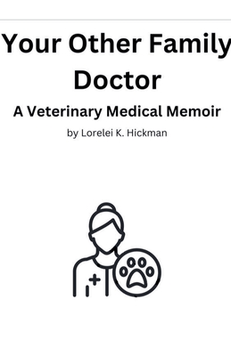 Your Other Family Doctor: A Veterinary Medical Memoir - Lorelei K. Hickman