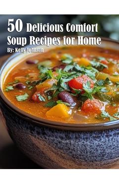 Coperta cărții '50 Delicious Comfort Soup Recipes for Home - Kelly Johnson'