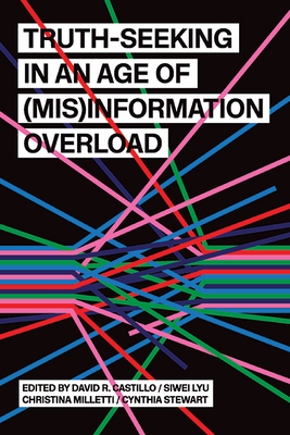 Truth-Seeking in an Age of (Mis)Information Overload - David R. Castillo