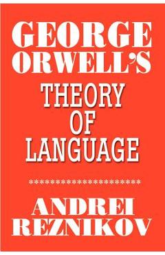 Coperta cărții 'George Orwell's Theory of Language - Andrei Reznikov'