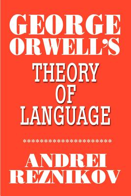 Coperta cărții 'George Orwell's Theory of Language - Andrei Reznikov'
