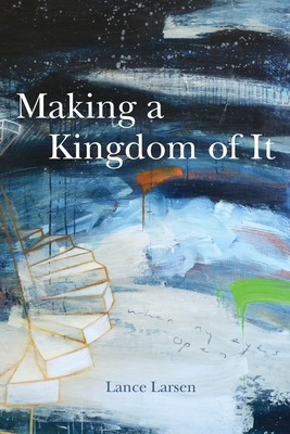 Coperta cărții 'Making a Kingdom of It - Lance Larsen'