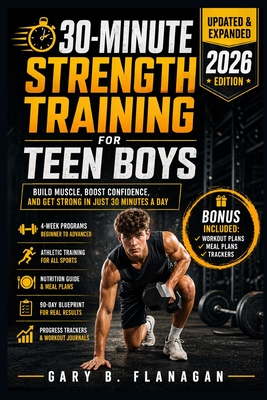 Coperta cărții '30-Minute Strength Training for Teen Boys: Build Muscle, Boost Confidence Teens Guide to Fitness Success - Gary B.'